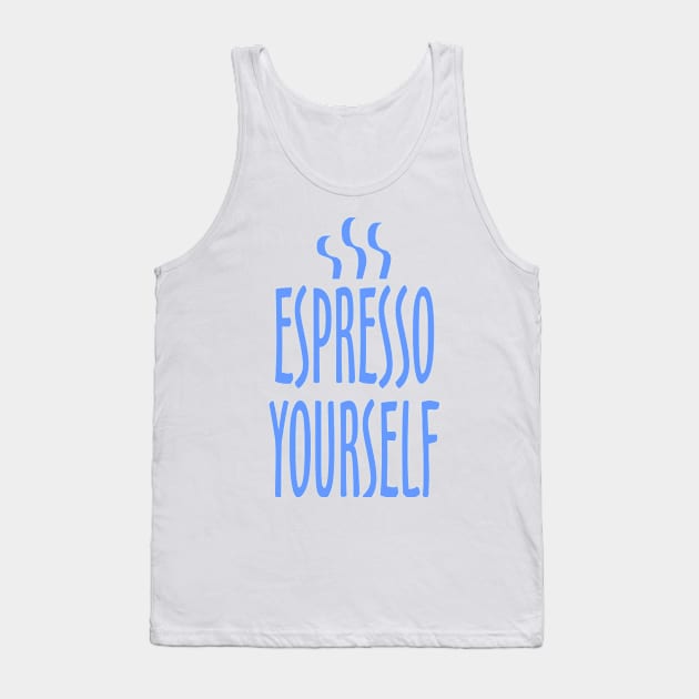 Espresso Yourself Tank Top by DavesTees